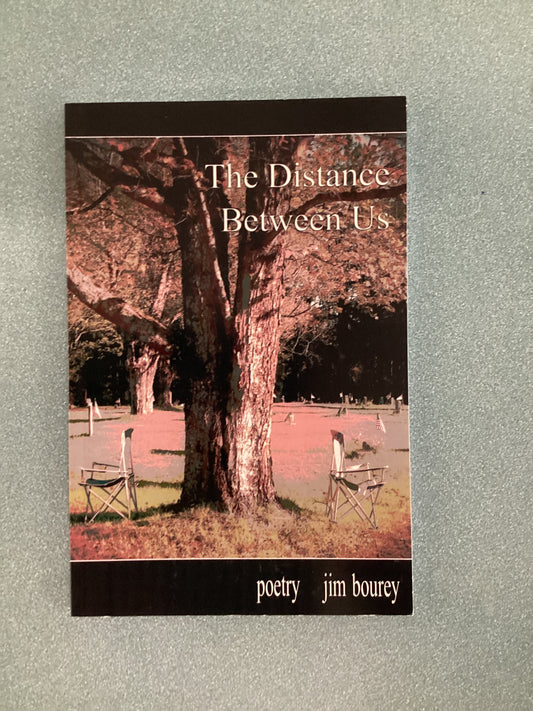 “The Distance Between Us” Poetry by Jim Bourey