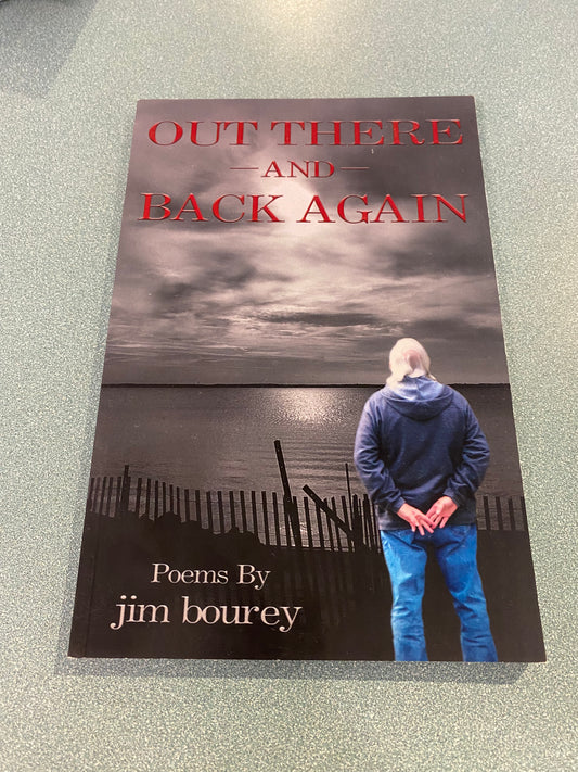 "Out There and Back Again" Poems, Jim Bourey